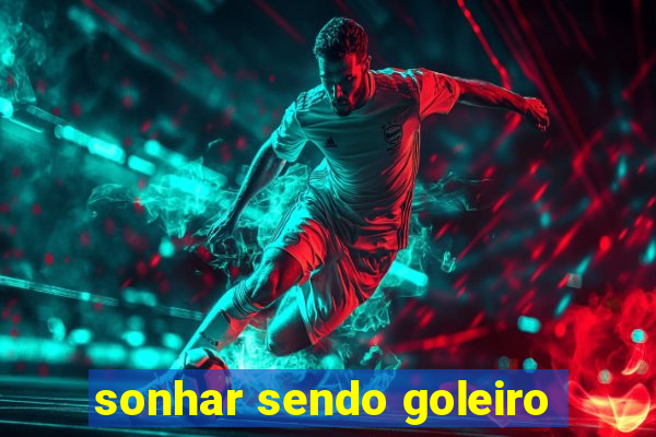 sonhar sendo goleiro